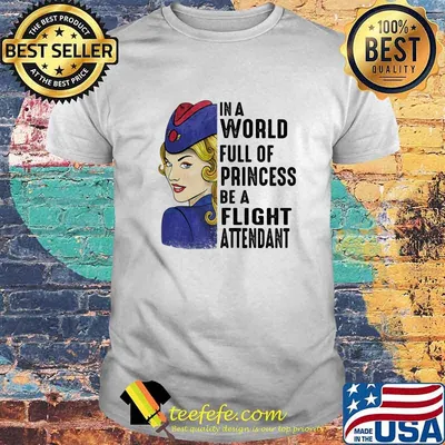 In A World Full Of Princess Be A Flight Attendant Navy Blue Air Shirt