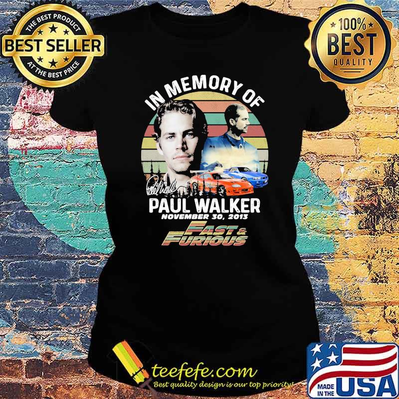 In Memory Of Paul Walker November Fast And Furious Vintage Sunset Shirt Ladies tee In Memory Of Paul Walker November Fast And Furious Vintage Sunset Shirt Ladies tee
