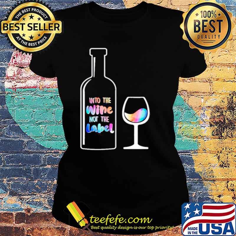 Into The Wine Not The Label LGBT Ladies tee Into The Wine Not The Label LGBT Ladies tee