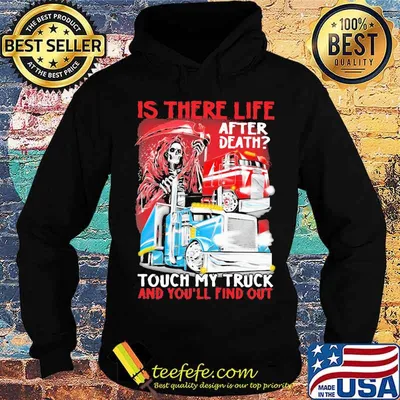 Is There Life After Death Touch My Truck And You’ll Find Out Skull Trucker Shirt