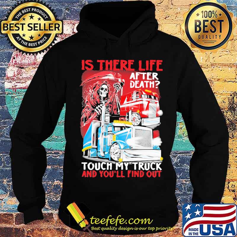 Is There Life After Death Touch My Truck And You’ll Find Out Skull Trucker Shirt