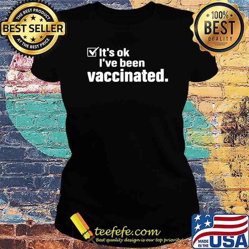 It’s Ok I’ve Been Vaccinated Ladies tee It’s Ok I’ve Been Vaccinated Ladies tee