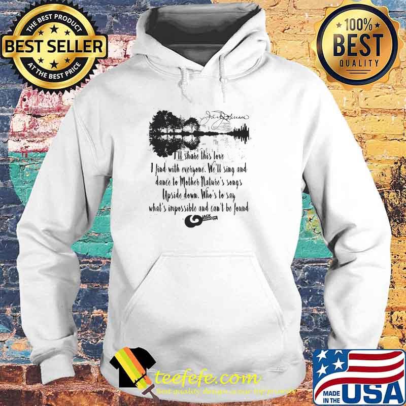 Jack Johnson Quote I’ll Share This Love I Find With Everyone Who’s To Say What’s Impossible And Can’t Be Found Guitar Shirt Hoodie Jack Johnson Quote I’ll Share This Love I Find With Everyone Who’s To Say What’s Impossible And Can’t Be Found Guitar Shirt Hoodie