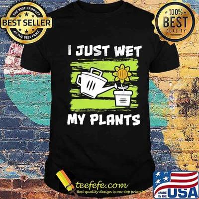 Jesus wet my plants shirt