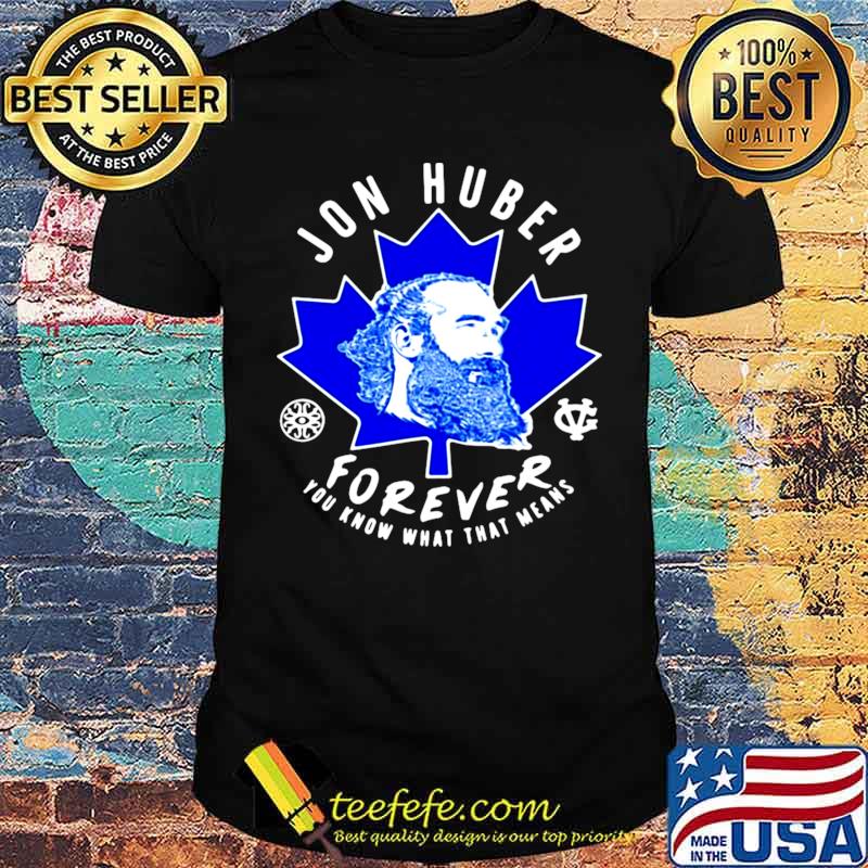 Jon Huber Forever You Know What That Means shirt