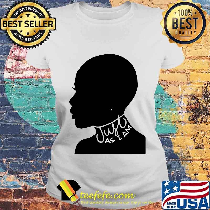 Just As I Am Black Girl Shirt Laides tee Just As I Am Black Girl Shirt Laides tee