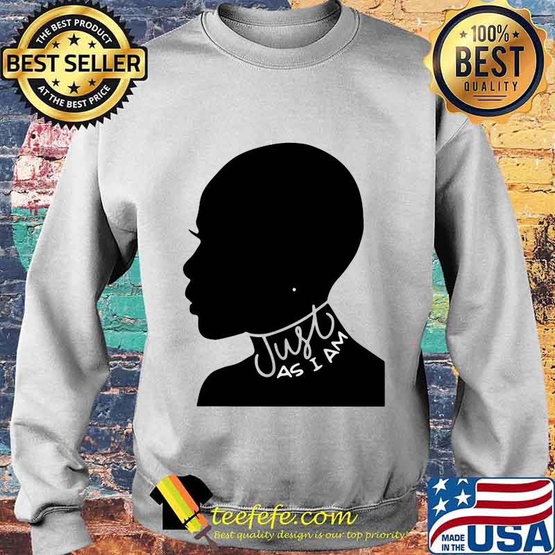 Just As I Am Black Girl Shirt Sweater Just As I Am Black Girl Shirt Sweater