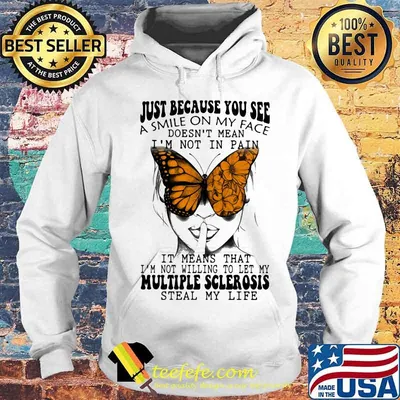 Just Because You See A Smile On My Face It Means That Multiple Sclerosis Butterflies Shirt