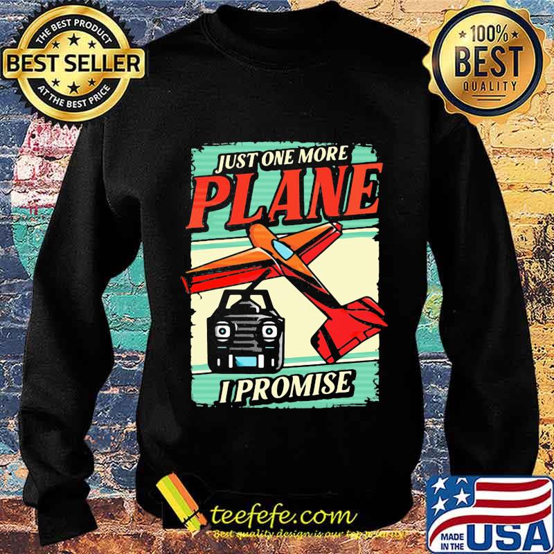 Just One More Plane I Promise Aircraft Shirt Sweater Just One More Plane I Promise Aircraft Shirt Sweater