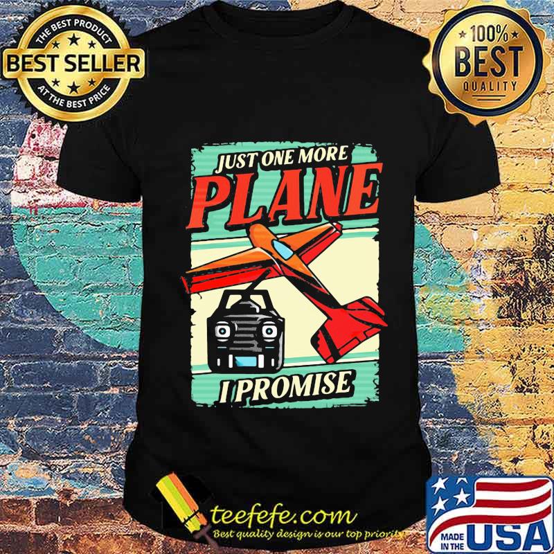 Just One More Plane I Promise Aircraft Shirt Unisex Just One More Plane I Promise Aircraft Shirt Unisex