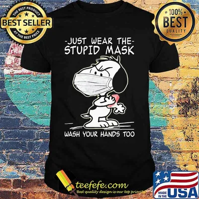 Just Wear The Stupid Mask Wash Your Hands Too Snoopy Covid 19 Shirt