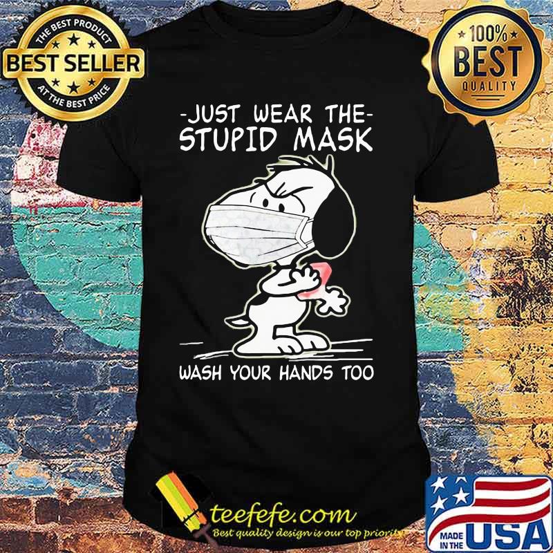Just Wear The Stupid Mask Wash Your Hands Too Snoopy Covid 19 Shirt