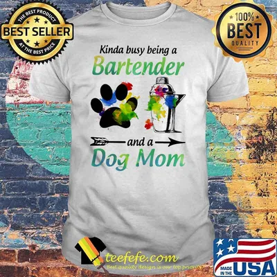 Kinda Busy Being A Bartender And A Dog Mom Shirt