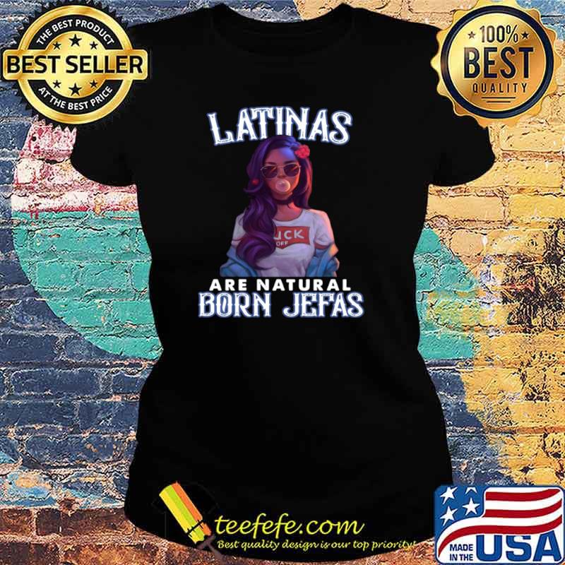 Latinas Are Natural Born Jefas Girl Funny Ladies tee Latinas Are Natural Born Jefas Girl Funny Ladies tee