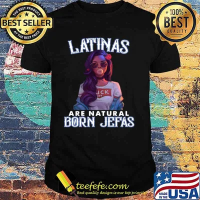 Latinas Are Natural Born Jefas Girl Funny shirt