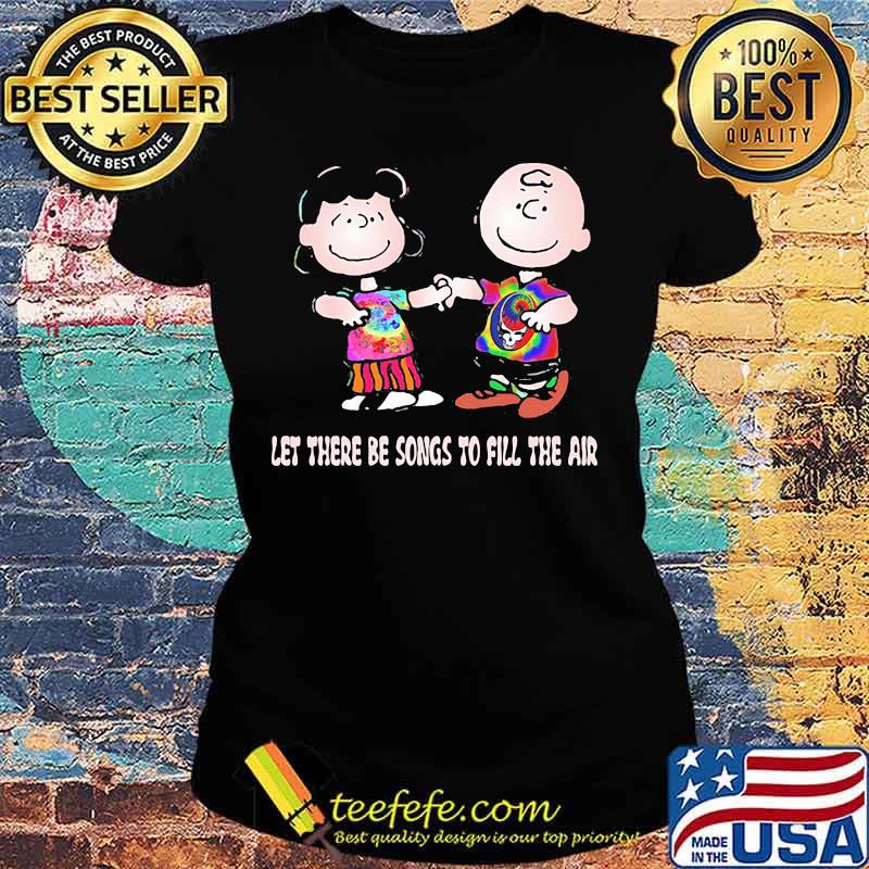 Let There Be Songs To Fill The Air Charlie Brown Peanuts Grateful Dead Shirt Ladies tee Let There Be Songs To Fill The Air Charlie Brown Peanuts Grateful Dead Shirt Ladies tee