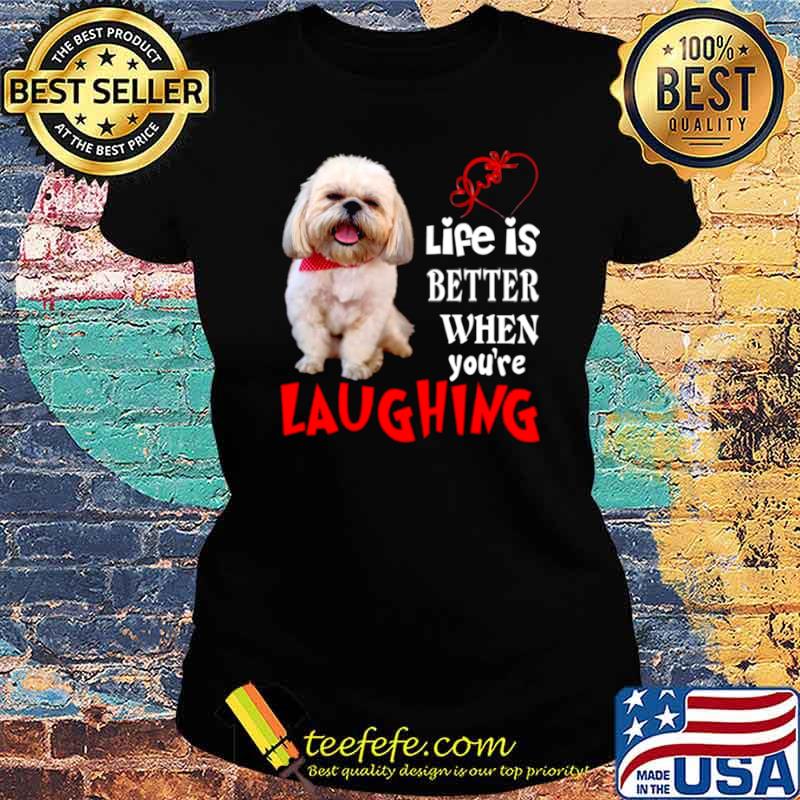 Life Is Better When Youre Laughing Ladies tee Life Is Better When Youre Laughing Ladies tee