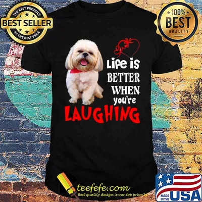 Life Is Better When Youre Laughing shirt