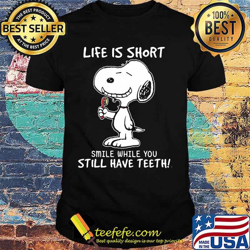 Life Is Short Smile While Still Have Teeth Snoopy Shirt