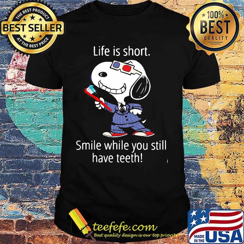 Life Is Short Smile While You Still Have Teeth Snoopy Shirt