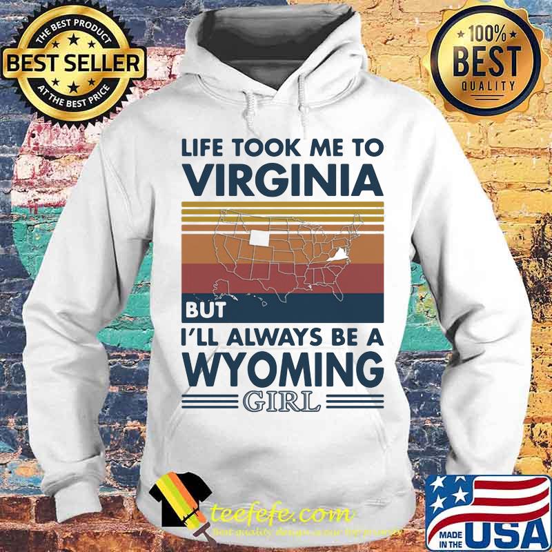 Life Took Me To Virginia But I'll Always Be A Wyoming Girl Vintage Shirt Life Took Me To Virginia But I'll Always Be A Wyoming Girl Vintage Shirt