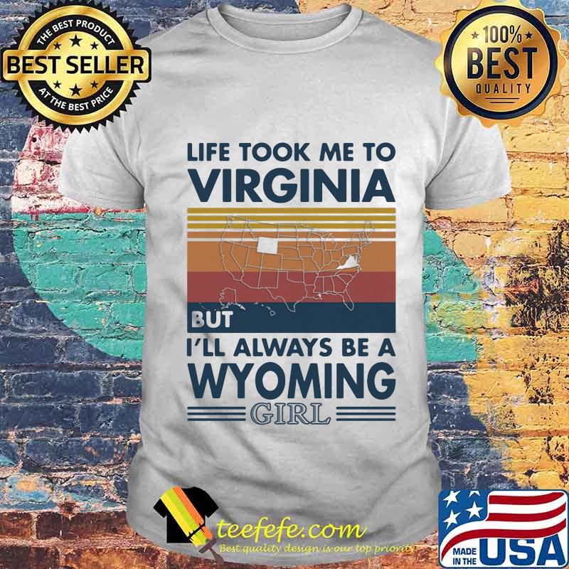 Life Took Me To Virginia But I'll Always Be A Wyoming Girl Vintage Shirt Unisex Life Took Me To Virginia But I'll Always Be A Wyoming Girl Vintage Shirt Unisex
