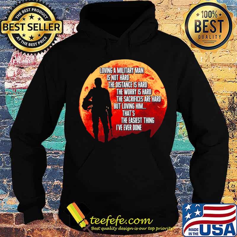Loving A Military Man Is Not Hard The Distance Is Hard The Worry Is Hard s Hoodie Loving A Military Man Is Not Hard The Distance Is Hard The Worry Is Hard s Hoodie