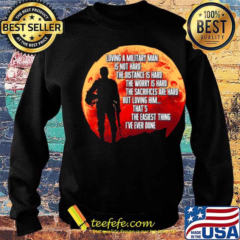 Loving A Military Man Is Not Hard The Distance Is Hard The Worry Is Hard s Sweater Loving A Military Man Is Not Hard The Distance Is Hard The Worry Is Hard s Sweater