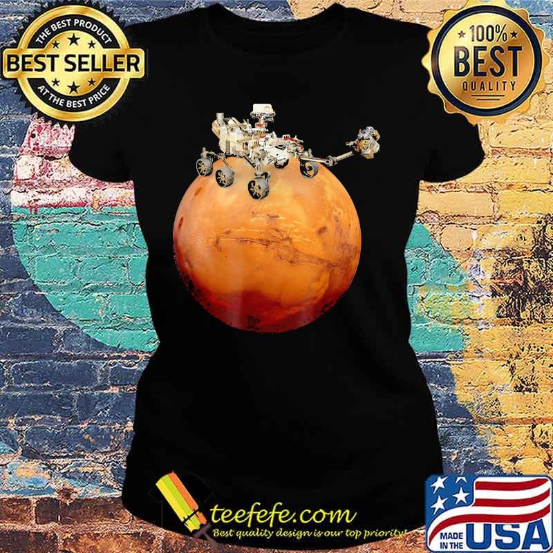 Mars Perseverance Rover Space Mission Shirt Ladies tee Mars Perseverance Rover Space Mission Shirt Ladies tee