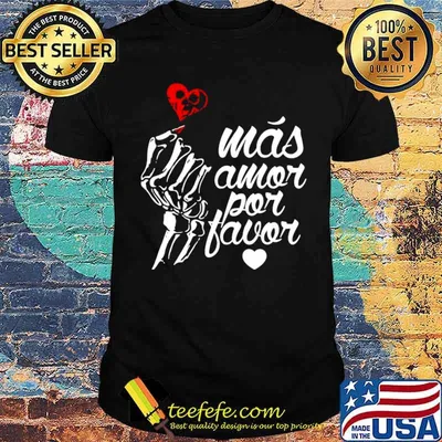 Más Amor Por Favor shirt