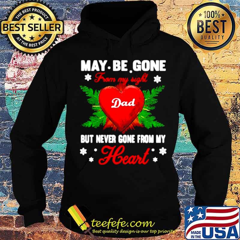 May Be Gone From My Sight Dad But Never Gone From My Heart s Hoodie May Be Gone From My Sight Dad But Never Gone From My Heart s Hoodie