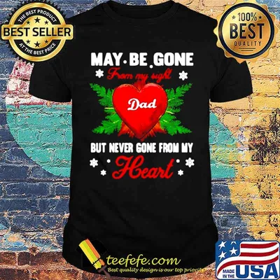 May Be Gone From My Sight Dad But Never Gone From My Heart shirt