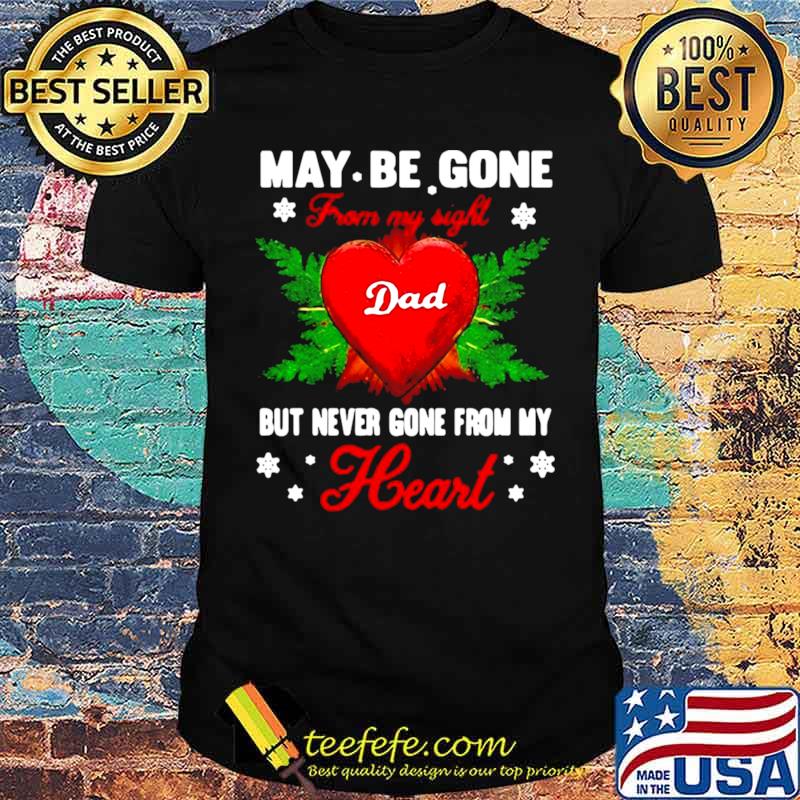 May Be Gone From My Sight Dad But Never Gone From My Heart shirt May Be Gone From My Sight Dad But Never Gone From My Heart shirt