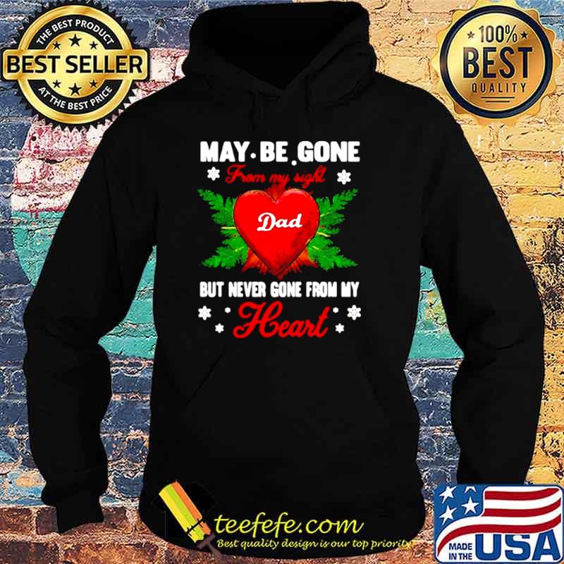May Be Gone From My Sight Dad But Never Gone From My Heart Hoodie May Be Gone From My Sight Dad But Never Gone From My Heart Hoodie