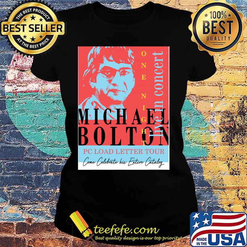 Michael Bolton Pc Load Letter Tour Live In Concert Shirt Ladies tee Michael Bolton Pc Load Letter Tour Live In Concert Shirt Ladies tee