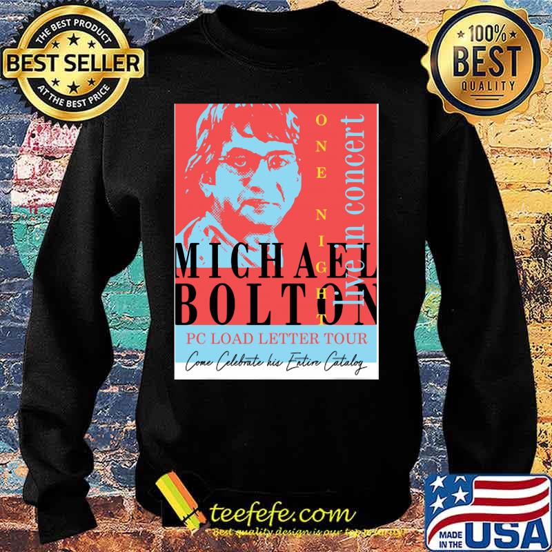 Michael Bolton Pc Load Letter Tour Live In Concert Shirt Sweater Michael Bolton Pc Load Letter Tour Live In Concert Shirt Sweater