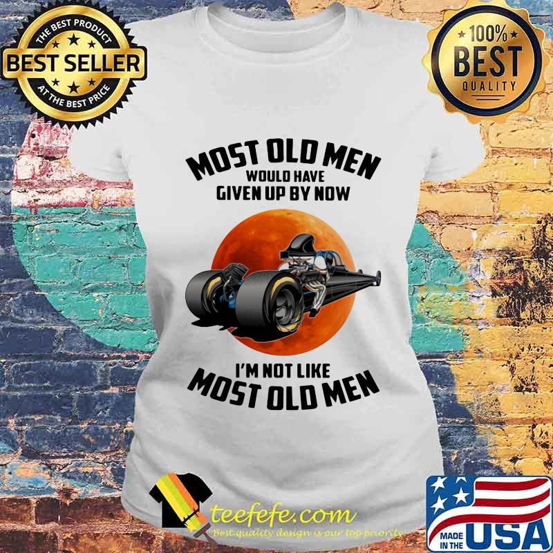 Most Old Men Would Have Given Up By Now I’m Not Like Most Old Men Moon Blood Shirt Laides tee Most Old Men Would Have Given Up By Now I’m Not Like Most Old Men Moon Blood Shirt Laides tee