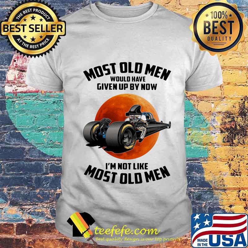 Most Old Men Would Have Given Up By Now I’m Not Like Most Old Men Moon Blood Shirt Unisex Most Old Men Would Have Given Up By Now I’m Not Like Most Old Men Moon Blood Shirt Unisex