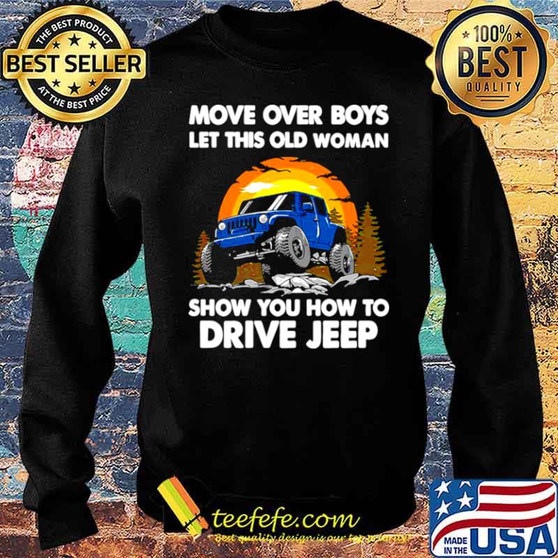Move Over Boys Let This Old Woman Show You How To Drive Jeep s Sweater Move Over Boys Let This Old Woman Show You How To Drive Jeep s Sweater