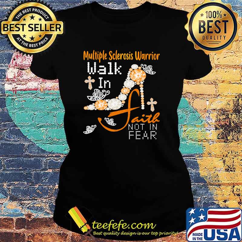 Multiple Sclerosis Warrior Walk In Faith Not In Fear Pearl Shoe Shirt Ladies tee Multiple Sclerosis Warrior Walk In Faith Not In Fear Pearl Shoe Shirt Ladies tee