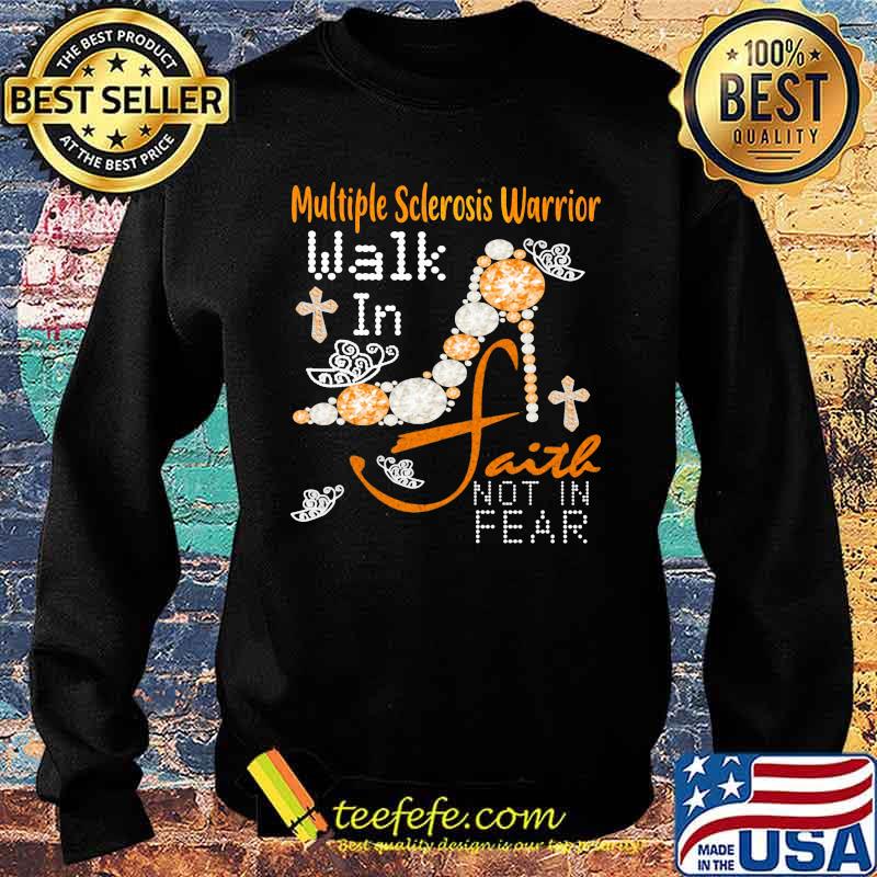 Multiple Sclerosis Warrior Walk In Faith Not In Fear Pearl Shoe Shirt Sweater Multiple Sclerosis Warrior Walk In Faith Not In Fear Pearl Shoe Shirt Sweater