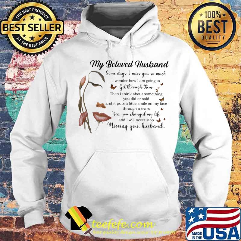 My Beloved Husband Some Days I Miss You So Much Get Through Them Missing You Flowers Shirt