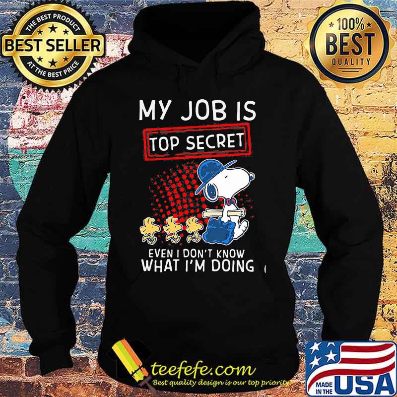 My Job Is Top Secret Even I Don’t Know What I’m Doing Snoopy And Woodstock Shirt Hoodie My Job Is Top Secret Even I Don’t Know What I’m Doing Snoopy And Woodstock Shirt Hoodie