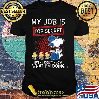 My Job Is Top Secret Even I Don’t Know What I’m Doing Snoopy And Woodstock Shirt