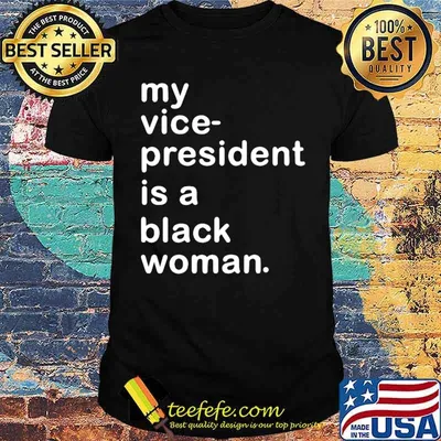My Vp Is A Black Woman My Vice President Is A Black Woman shirt