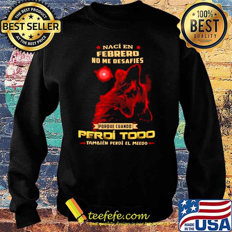 Naci En Febrero No Me Desafies Porque Cuando Perdi Todo ambien Perdi El Miedo Sweater Naci En Febrero No Me Desafies Porque Cuando Perdi Todo ambien Perdi El Miedo Sweater
