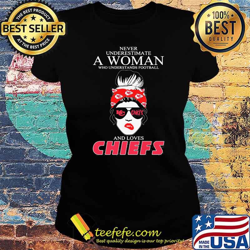 Never Underestimate A Women Who Understands Football And Love Kansas City  Chiefs Shirt