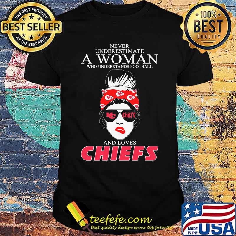 Never Underestimate A Women Who Understands Football And Love Kansas City Chiefs Shirt