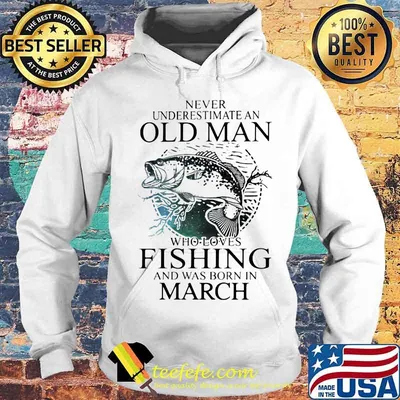 Never Underestimate An Old Man Who Loves Fishing And Was Born In March Shirt