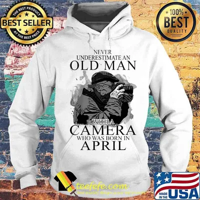 Never Underestimate An Old Man With A Camere Who Was Born In April Shirt
